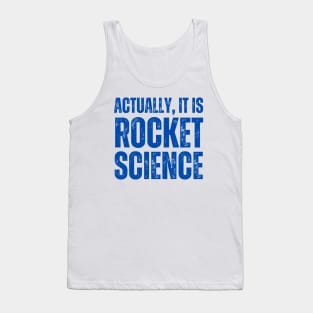 Actually It Is Rocket Science - Science Humor Tank Top